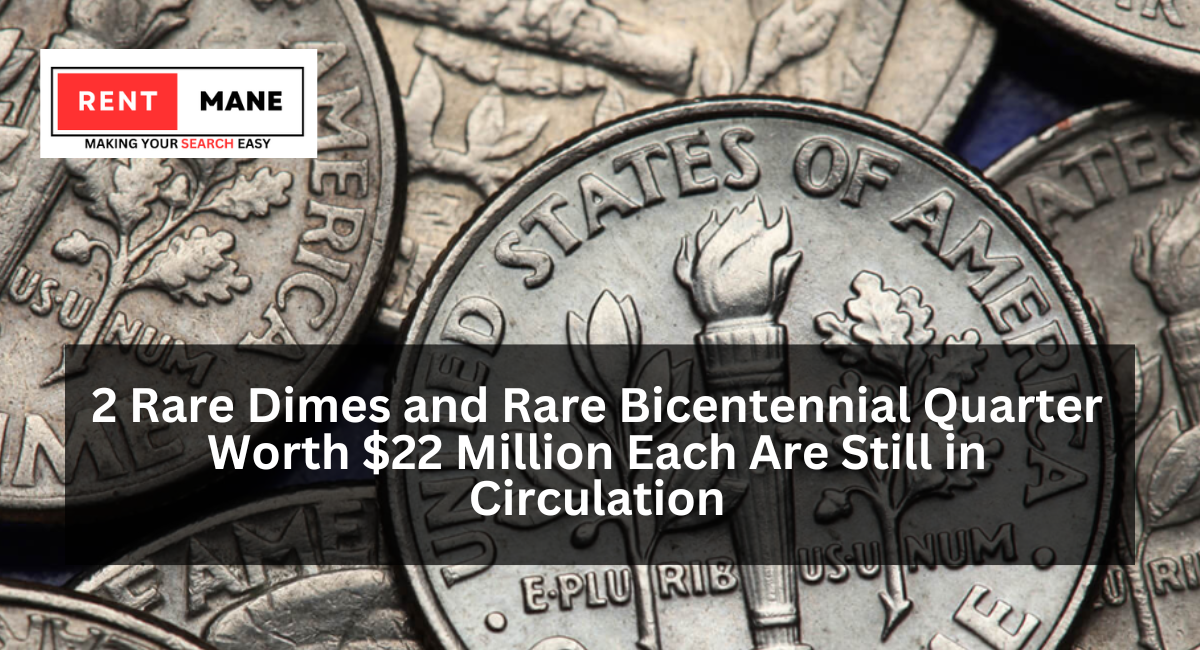 2 Rare Dimes and Rare Bicentennial Quarter Worth $22 Million Each Are Still in Circulation