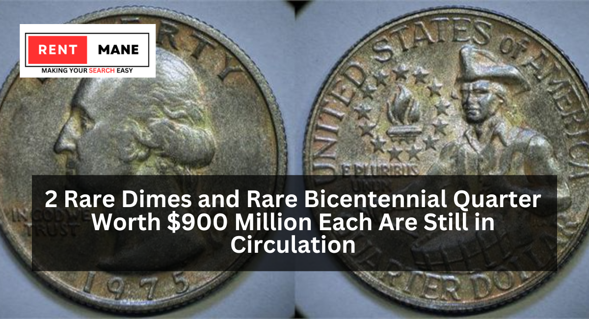 2 Rare Dimes and Rare Bicentennial Quarter Worth $900 Million Each Are Still in Circulation