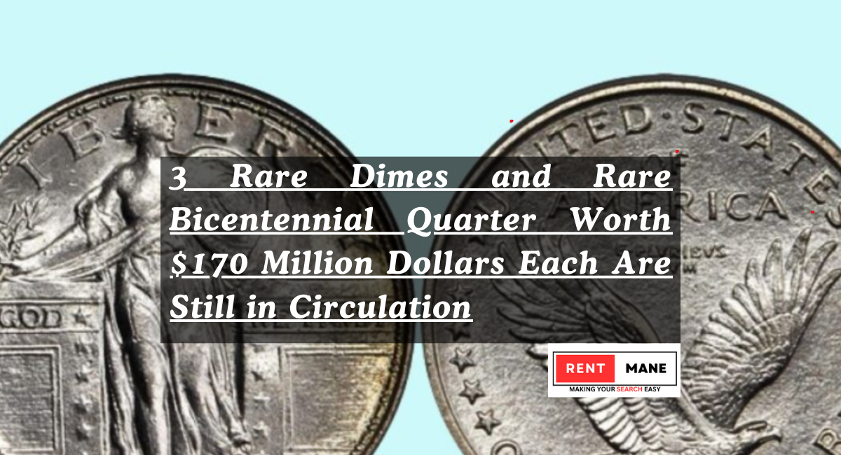 3 Rare Dimes and Rare Bicentennial Quarter Worth $170 Million Dollars Each Are Still in Circulation