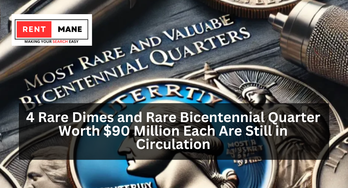 4 Rare Dimes and Rare Bicentennial Quarter Worth $90 Million Each Are Still in Circulation