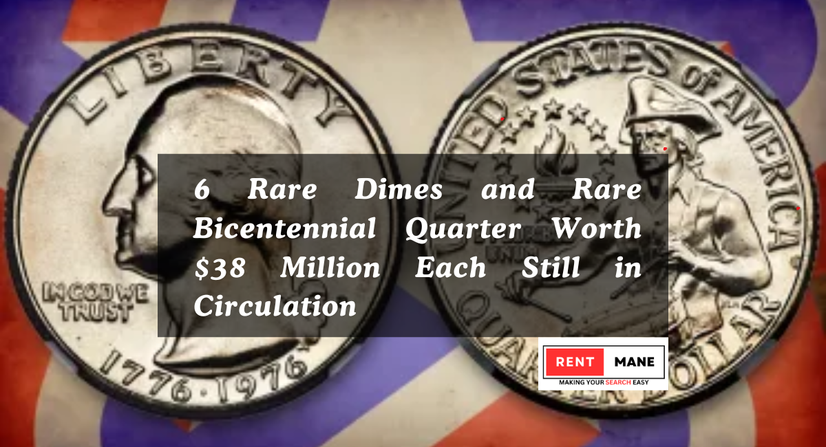 6 Rare Dimes and Rare Bicentennial Quarter Worth $38 Million Each Still in Circulation