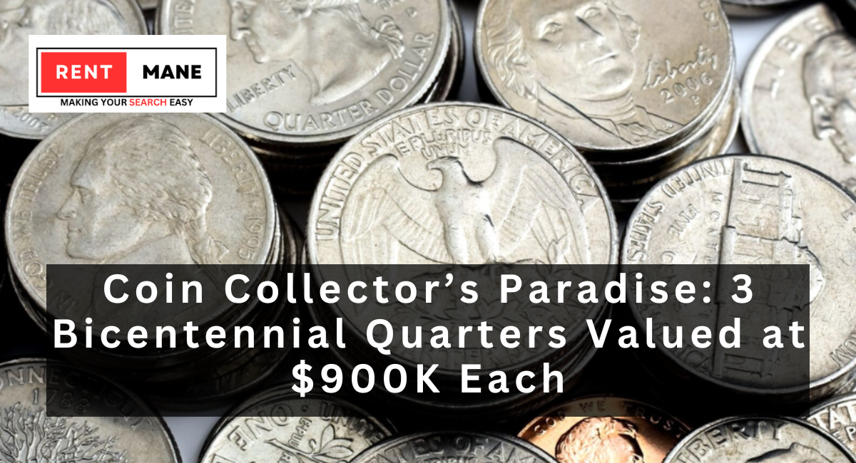 Coin Collector’s Paradise: 3 Bicentennial Quarters Valued at $900K Each