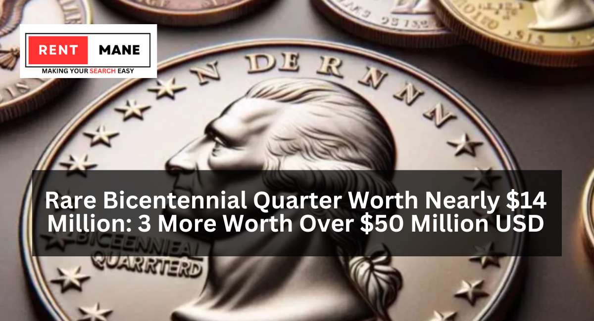 Rare Bicentennial Quarter Worth Nearly $14 Million: 3 More Worth Over $50 Million USD