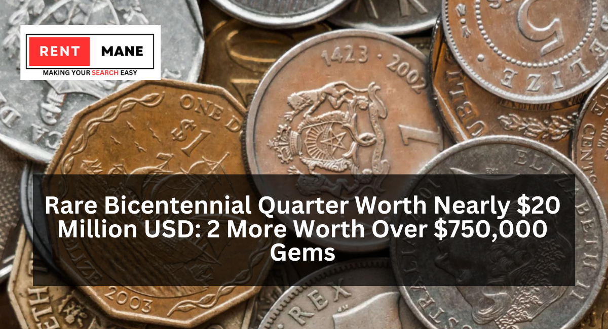 Rare Bicentennial Quarter Worth Nearly $20 Million USD: 2 More Worth Over $750,000 Gems