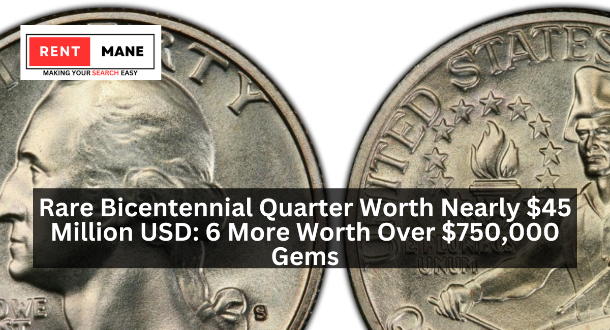 Rare Bicentennial Quarter Worth Nearly $45 Million USD: 6 More Worth Over $750,000 Gems