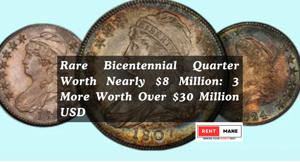 Rare Bicentennial Quarter Worth Nearly $8 Million: 3 More Worth Over $30 Million USD