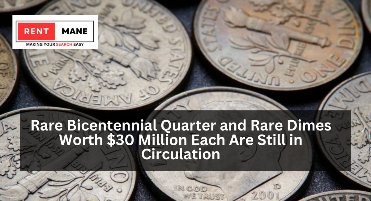 Rare Bicentennial Quarter and Rare Dimes Worth $30 Million Each Are Still in Circulation