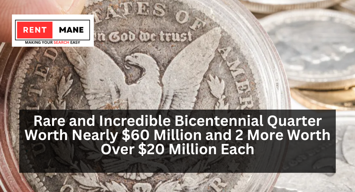 Rare and Incredible Bicentennial Quarter Worth Nearly $60 Million and 2 More Worth Over $20 Million Each