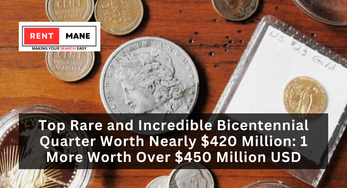 Top Rare and Incredible Bicentennial Quarter Worth Nearly $420 Million: 1 More Worth Over $450 Million USD